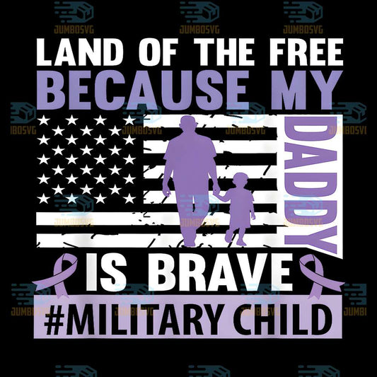 land-of-the-free-because-my-daddy-is-brave-military-child-png