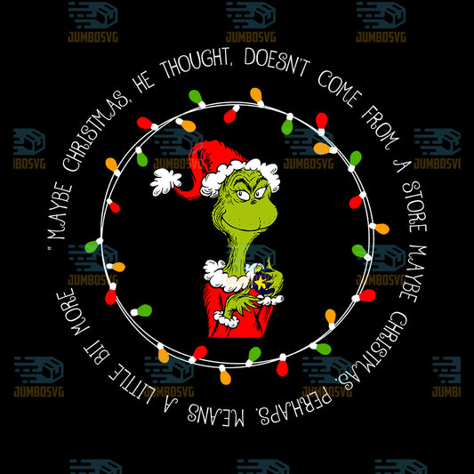maybe-christmas-he-throught-doesnt-come-from-a-store-maybe-christmas-perhaps-means-a-little-bit-more-the-grinch-png
