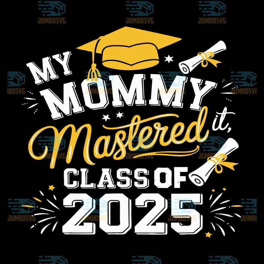 my-mommy-mastered-it-class-of-2025-masters-graduation-svg