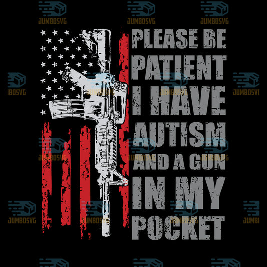 please-be-patient-i-have-autism-and-a-gun-in-my-pocket-svg