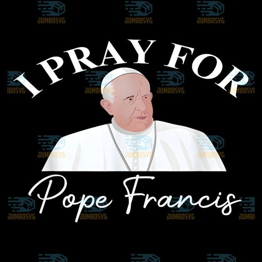 pray-for-pope-fight-to-illness-honor-supporter-pope-francis-png