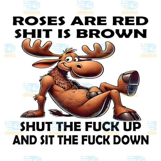 roses-are-red-shit-is-brown-shut-the-fuck-up-sit-the-fuck-png