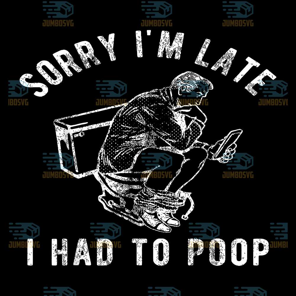 sorry-im-late-i-had-to-poop-toilet-svg