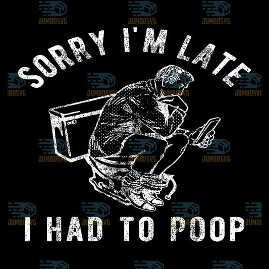 sorry-im-late-i-had-to-poop-toilet-svg