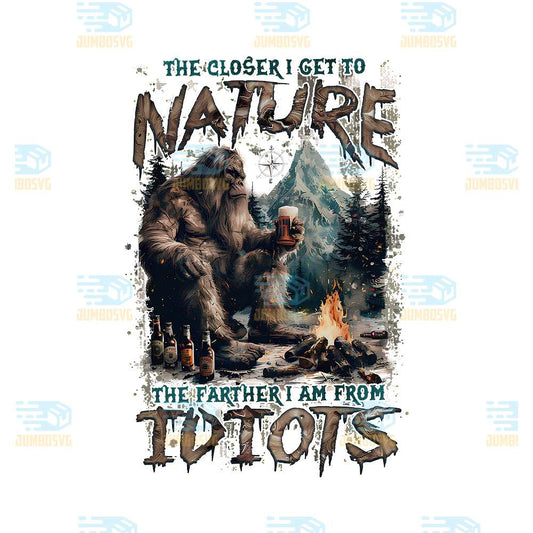the-closer-i-get-to-nature-the-farther-i-am-from-idiots-bigfoot-nature-beer-png