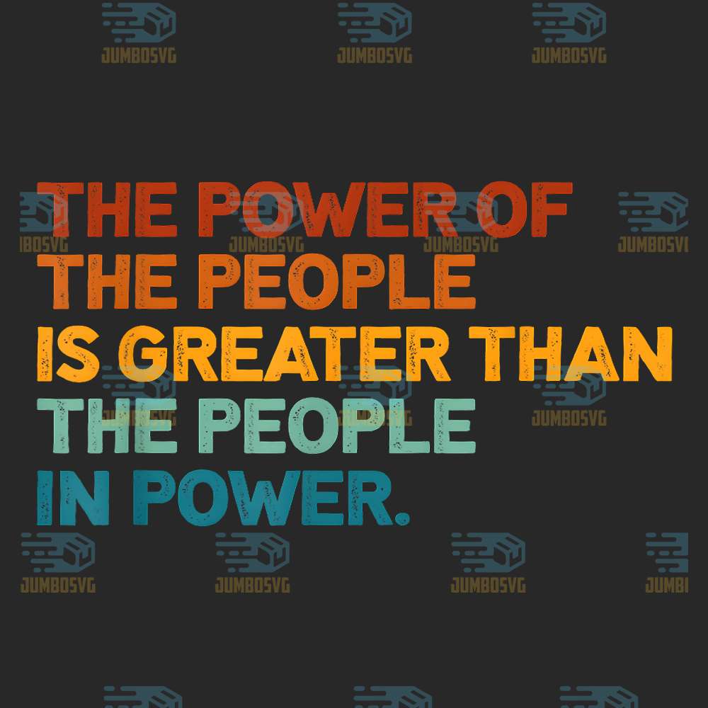 the-people-of-the-power-is-greater-than-the-people-in-power-png