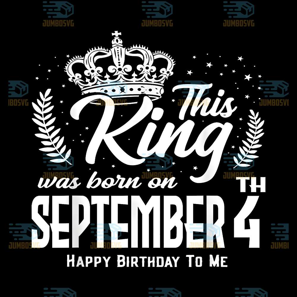 this-king-was-born-on-september-4th-svg