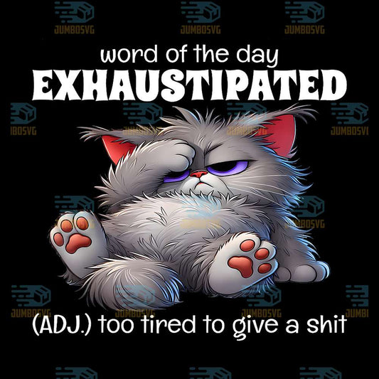 word-of-the-day-Exhaustipated-ADJ-too-tired-to-give-a-shit-Cats-Png