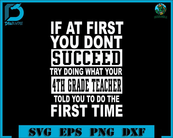 If At First You Dont Succeed Try Doing What Your 4Th Grade Teacher Told To Do The Time Svg Png Dxf