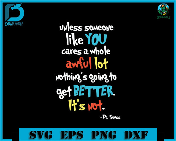 Unless Someone Like You Cares A Whole Awful Lot Nothings Going To Get Better Its Not Svg Png Dxf Eps